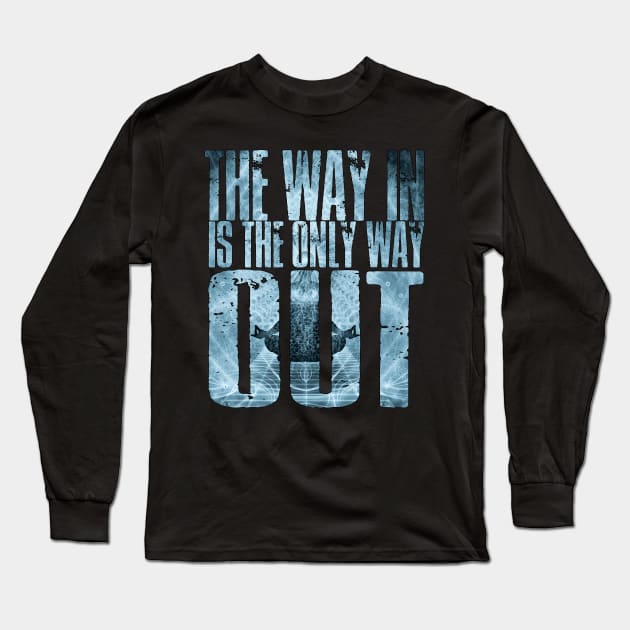 The Way In Is The Only Way Out Long Sleeve T-Shirt by AltrusianGrace